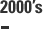 2000's